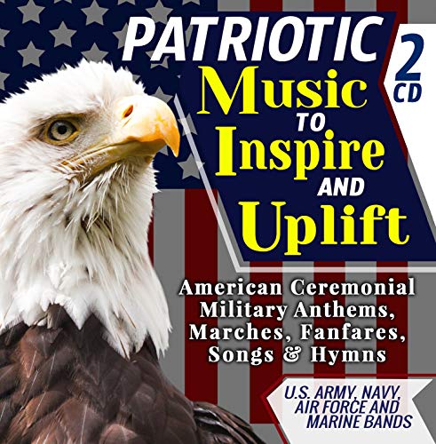 Patriotic Music To Inspire & Uplift – American Ceremonial Military Anthems, Marches, Fanfares