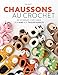 Chaussons au crochet: 20 modèles à décliner du 4 ans à taille adulte
