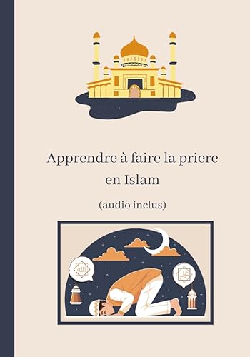 Apprendre à faire la prière en islam: livre pour apprendre à faire la prière islamique et les ablutions (pour débutants, ado et adultes) avec illustrations