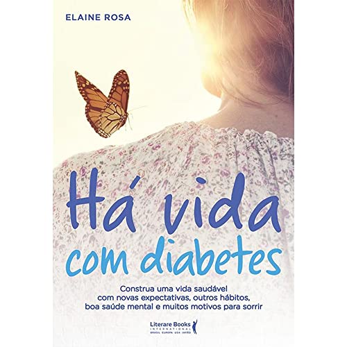 Há vida com diabetes: construa uma vida saudável com novas expectativas, outros hábitos, boa saúde mental e muitos motivos para sorrir
