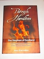 Patrick Hamilton 1504-1528: The Stephen of Scotland, the First Preacher and Martyr of the Scottish Reformation 0956364004 Book Cover