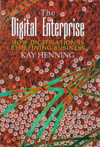 The Digital Enterprise: How Digital Technology Is Redefining Business (Century Business)