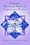 Indigenous Educational Models for Contemporary Practice (Sociocultural, Political, and Historical Studies in Education)