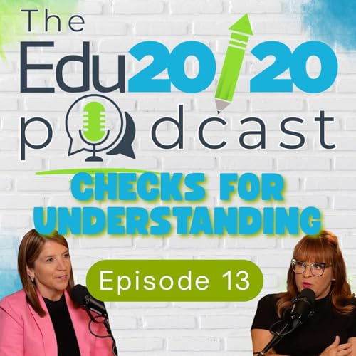Episode 13 | Checks for Understanding | The Edu20/20 Podcast
