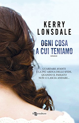Ogni cosa a cui teniamo (Leggereditore) Ogni cosa a cui teniamo (Leggereditore)
