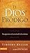 El Dios Prodigo: Recuperemos el Corazon de la Fe Cristiana (Spanish Edition)