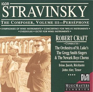 Stravinsky : The Composer, Volume III - Perséphone - Symphonies of Wind Instruments / Concertino for Twelve Instruments / Zvezdoliki / Octet for Wind Instruments