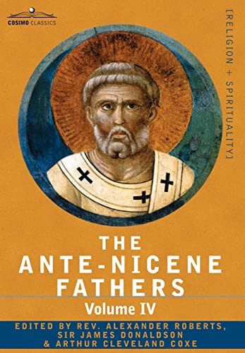 The Ante-nicene Fathers: the Writings of the Fathers Down to A.d. 325: Fathers of the Third Century -tertullian Part 4; Minucius Felix; Commodian; Origen (4)