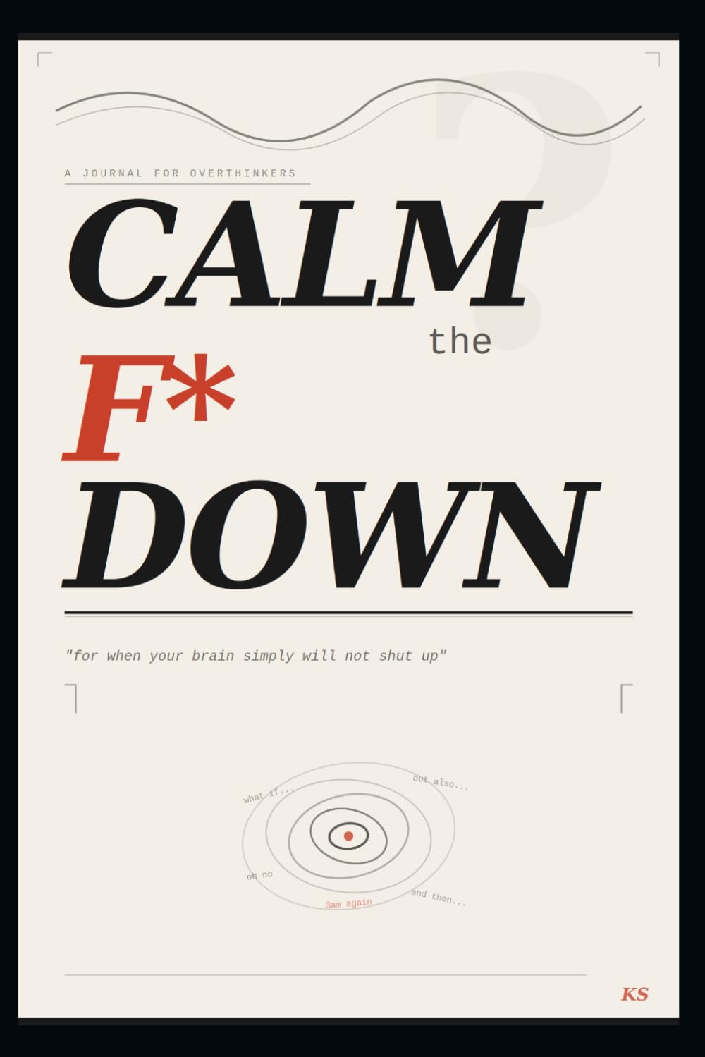Calm the F Down: A Journal for Overthinkers