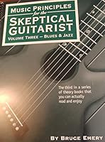 Music Principles for the Skeptical Guitarist, Volume Three: Blues and Jazz 0966502922 Book Cover