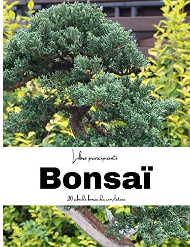 Libro principianti Bonsai: Pratico diario di bordo del bonsai, schede di tracciamento della creazione di bonsai per i principianti o per i creatori di bonsai esperti.