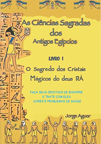 As ciências sagradas dos antigos egípcios: Os cristais mágicos do Deus Rá