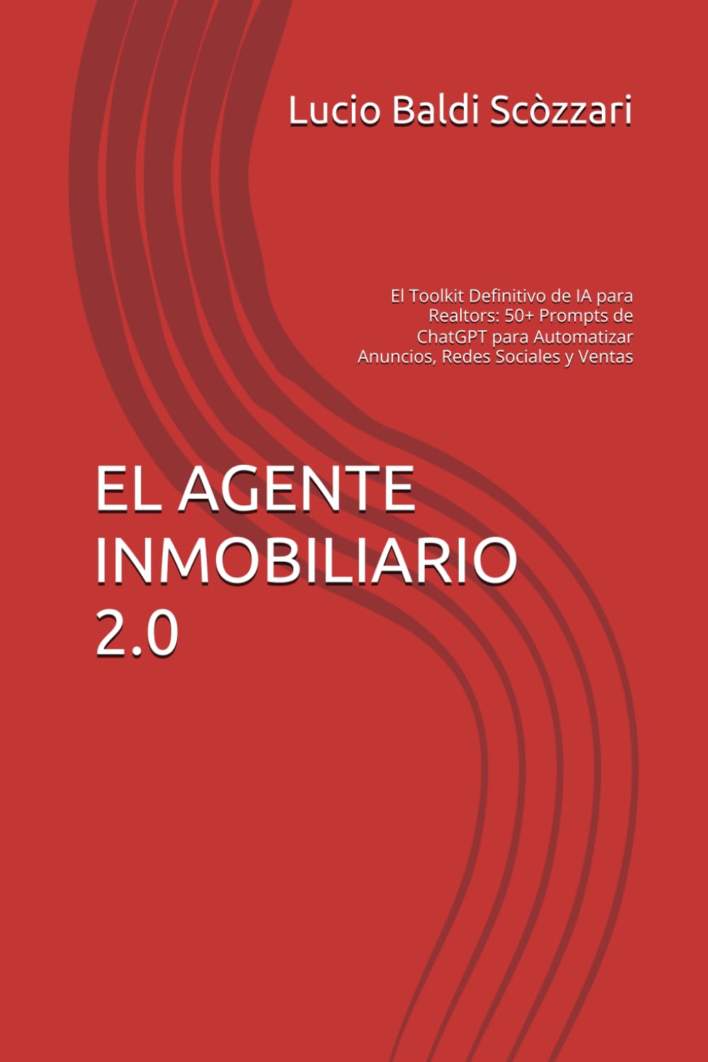 EL AGENTE INMOBILIARIO 2.0: El Toolkit Definitivo de IA para Realtors: 50+ Prompts de ChatGPT para Automatizar Anuncios, Redes Sociales y Ventas