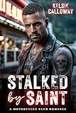 Stalked By Saint: A Motorcycle Club Romance (Savage Saints Motorcycle Club Book 1)
