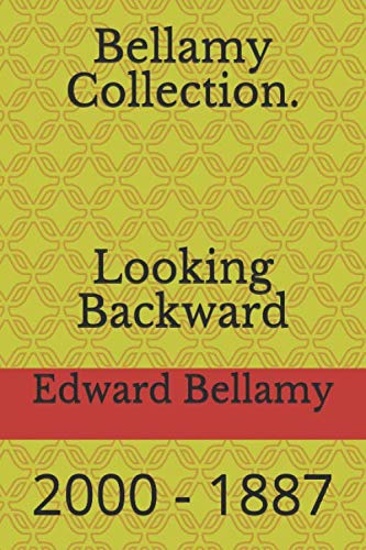 Bellamy Collection. Looking Backward: 2000 - 1887