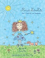 Princess Zahrizella: How I Found My Lost Imagination 1457534169 Book Cover