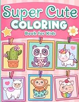 Coloring Book for Kids: Super Cute Animals, Unicorns, Mermaids, Treats and More for Ages 4-8 and 8-12 B0C7FKTBF6 Book Cover