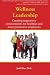 Wellness Leadership: Creating Supportive Environments For Healthier And More Productive Employees