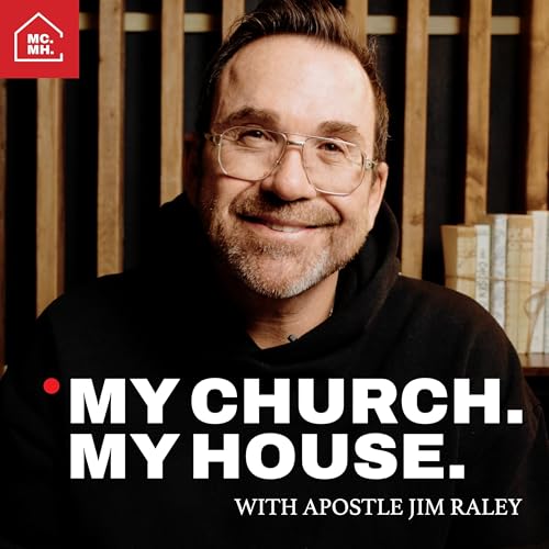 My Church. My House. with Apostle Jim Raley