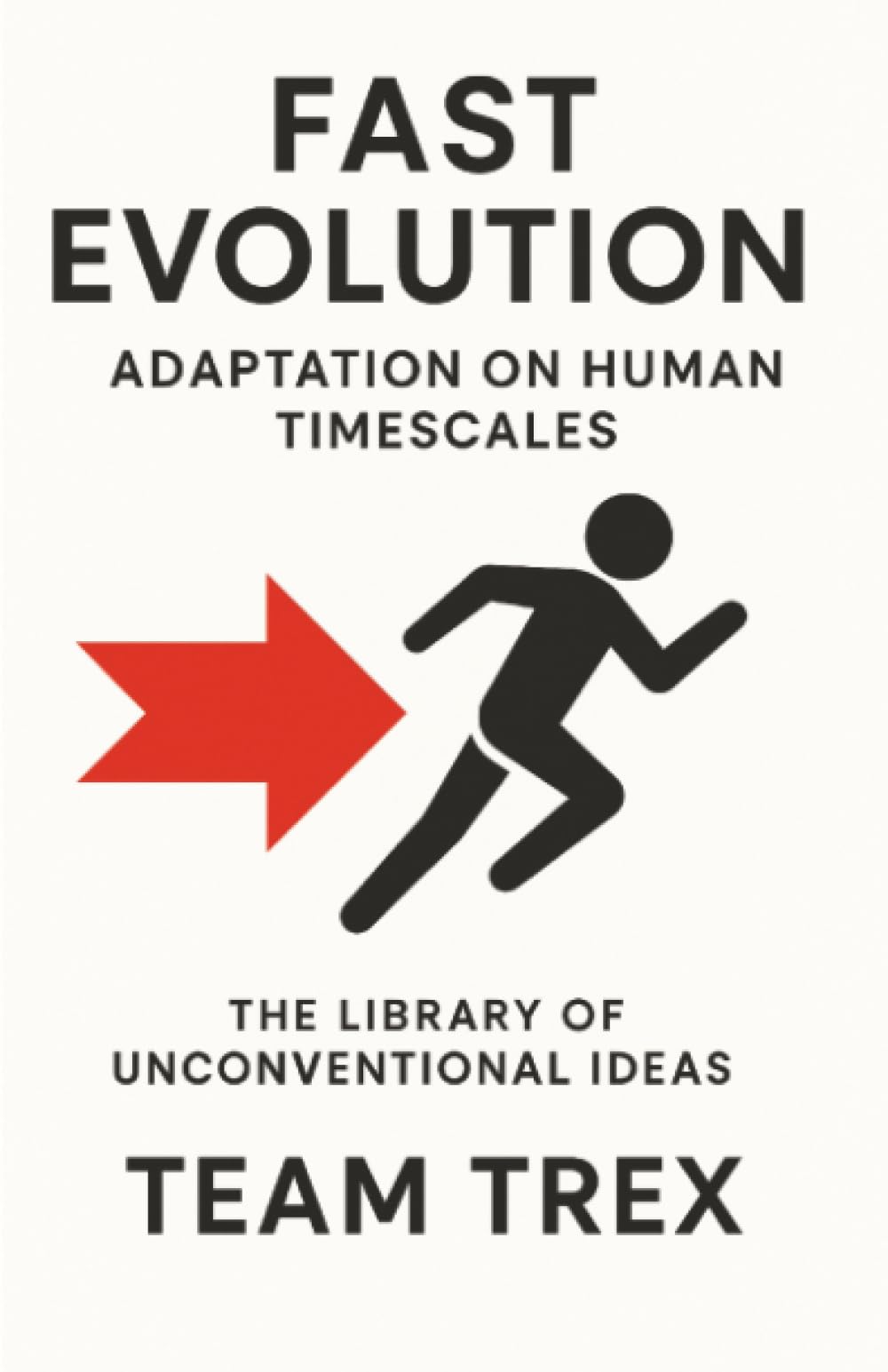 Fast Evolution: Adaptation on Human Timescales (The Library of Unconventional Ideas)