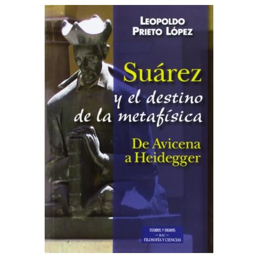 Suárez y el destino de la metafísica (ESTUDIOS Y ENSAYOS)