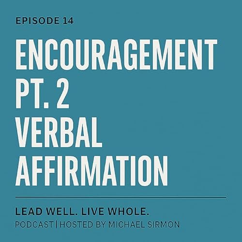 Episode 14 - Encouragement Pt 2: Verbal Affirmation