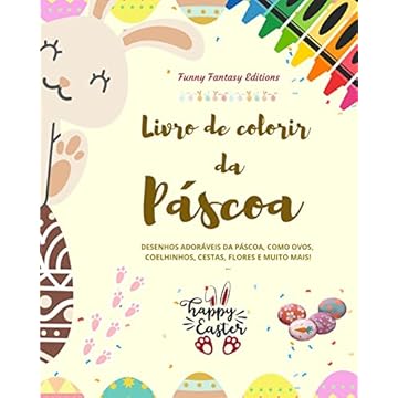 Capa do livro Livro de colorir da Páscoa Coelhinhos e ovos da Páscoa engraçados Presente perfeito para crianças e adolescentes: Desenhos adoráveis da Páscoa, como ovos, coelhinhos, flores e muito mais!