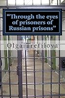 "Through the eyes of prisoners of Russian prisons": This story on the true story of one prisoner of cruelty and violence Russian prison !!! 1518879853 Book Cover