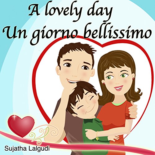 Kids Valentine book: A Lovely day. Un giorno bellissimo: Libri per bambini (Bilingual Edition) English Italian picture book for children. Bilingual Italian ... for children Vol. 14) (Italian Edition)