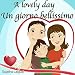 Kids Valentine book: A Lovely day. Un giorno bellissimo: Libri per bambini (Bilingual Edition) English Italian picture book for children. Bilingual Italian ... for children Vol. 14) (Italian Edition)