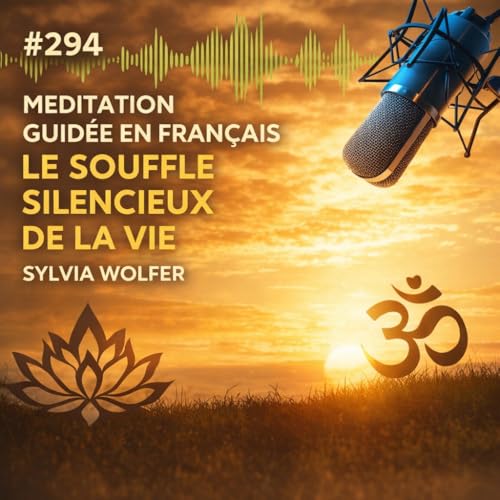 #294 Guided Meditation in French - Le Souffle silencieux de la Vie ( Sylvia Wolfer)