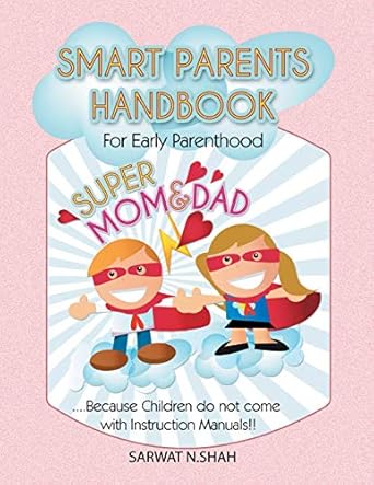 Smart Parents Handbook for Early Parenthood: Super Mom & Dad: Shah