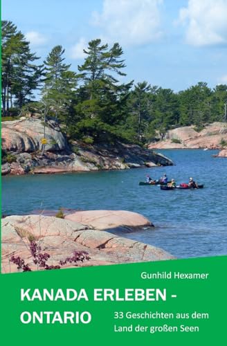 Kanada erleben - Ontario: 33 Geschichten aus dem Land der großen Seen (German Edition)