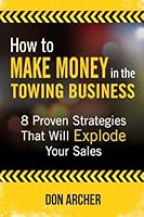 How to Make Money in the Towing Business: 8 Proven Strategies That Will Explode Your Sales 1511466545 Book Cover