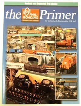 The O Gauge Railroading Primer : Your Introduction to the Exciting World of O Gauge Model Railroading