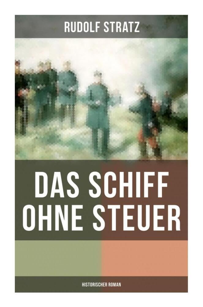 Das Schiff ohne Steuer (Historischer Roman): Das Deutsche Reich der Bismarckzeit – Politischer Roman