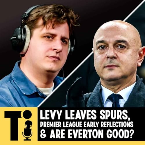 Levy leaves Spurs, Premier League early reflections & are Everton good? Podcast Por arte de portada