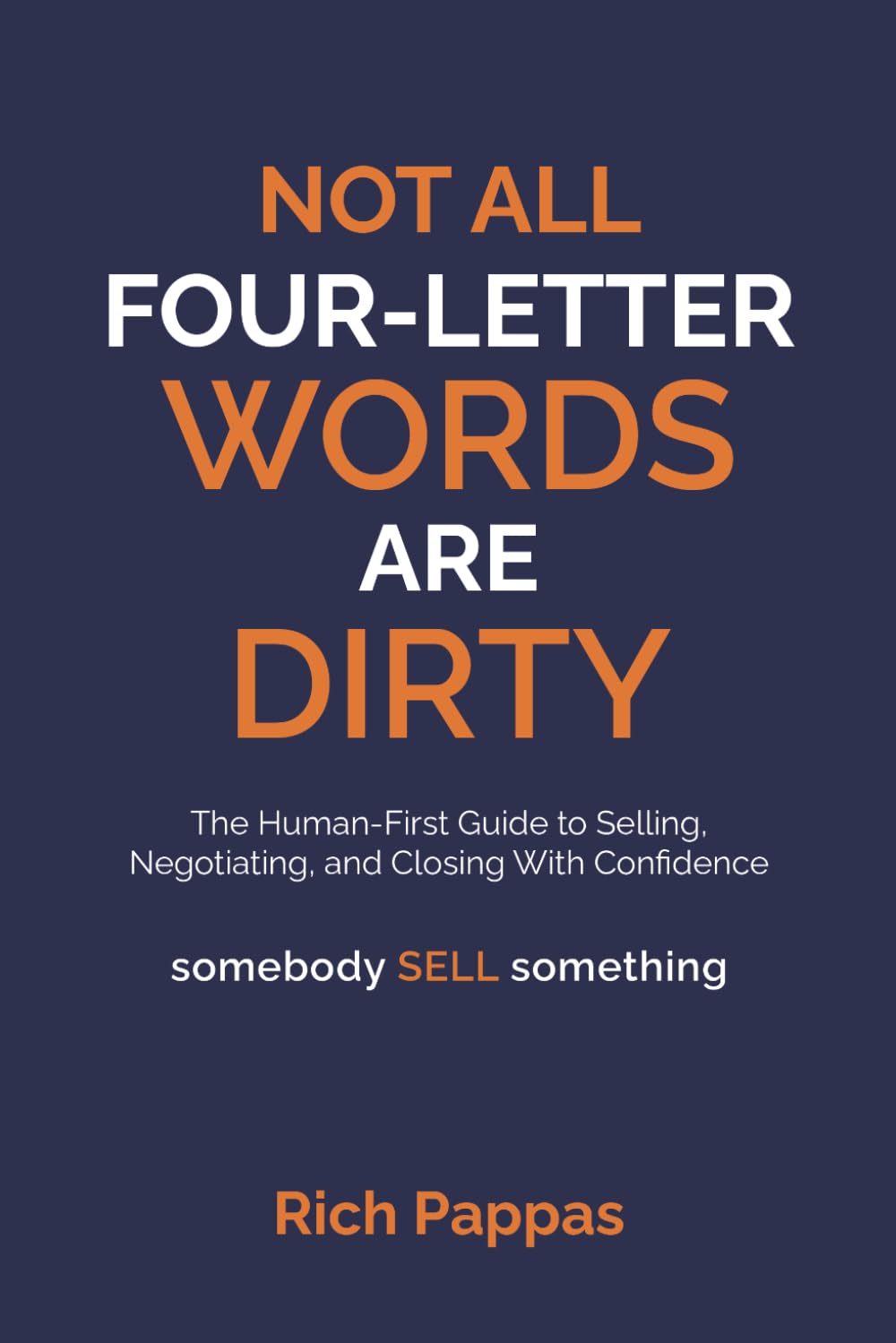 NOT ALL FOUR-LETTER WORDS ARE DIRTY: The Human First Guide to Selling, Negotiating, and Closing with Confidence