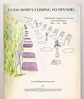 Guess Who's Coming To Dinner?: Traditional & Vegetarian Versions of Great Recipes Side By Side 0963037404 Book Cover