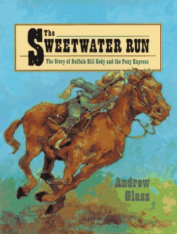 The Sweetwater Run: The Story of Buffalo Bill Cody and the Pony Express