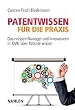  Patentwissen für die Praxis: Das müssen Manager und Innovatoren in KMU über Patente wissen