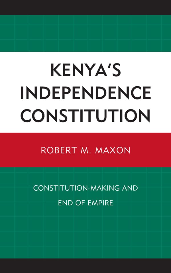 Kenya's Independence Constitution: Constitution-Making and End of Empire