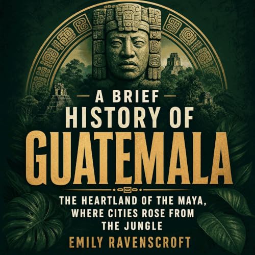『A Brief History of Guatemala: The Heartland of the Maya, Where Cities Rose From the Jungle』のカバーアート