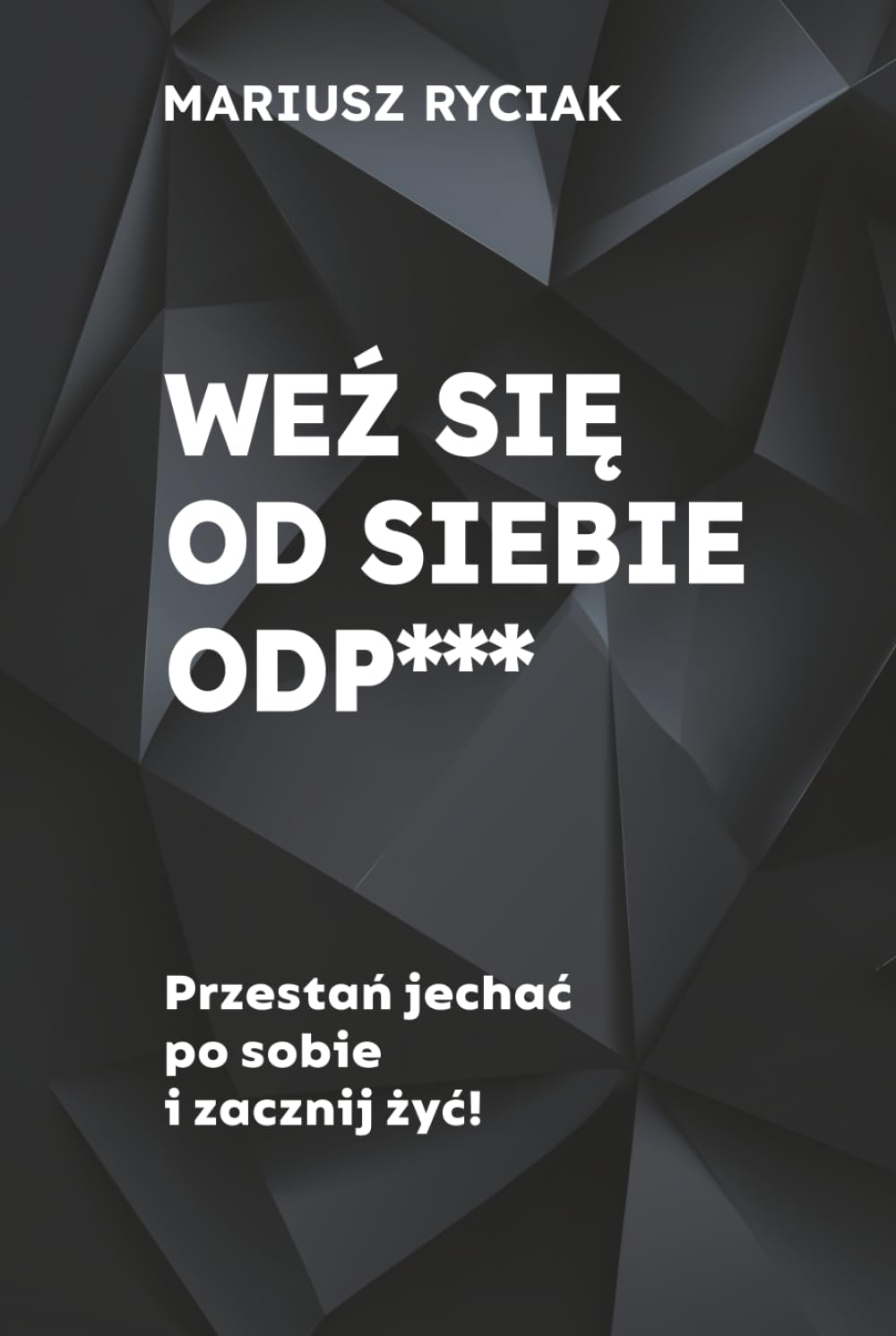 WEŹ SIĘ OD SIEBIE ODP***: Przestań jechać po sobie i zacznij żyć.