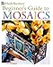 Beginner's Guide to Mosaics (Leisure Arts #4668)