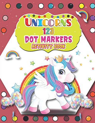 Unicorns 123 Dot Markers Activity Book: Magical Unicorn Dot and Learn Counting Activity book for kids Ages 2 - 4 years | Do a dot page a day | Gift ... 1-3, 2-4, 3-5, Baby | Easy Guided BIG DOTS