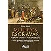 Mulheres Escravas: Trabalho, Alforria e Mobilidade Social (Piedade de Iguaçu e Santo Antônio de Jacutinga, Rio de Janeiro, 1780–1870)