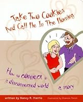 Take Two Cookies and Call Me in The Morning: How to Connect in a Disconnected World, 2nd Edition 0986354414 Book Cover