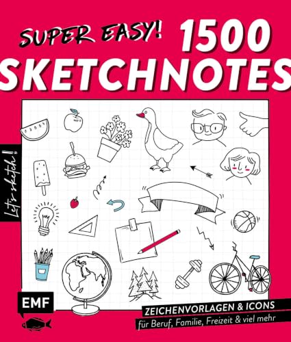 Let's sketch! Super easy! 1500 Sketchnotes: Zeichenvorlagen und Icons für alle Lebensbereiche: Beruf, Familie, Freizeit, Schule, Studium und viel mehr