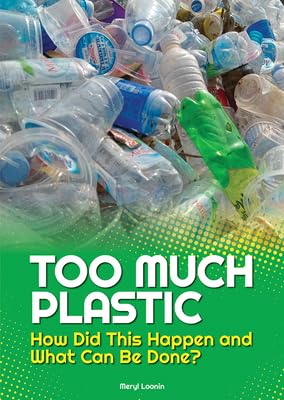 Too Much Plastic: How Did This Happen and What Can Be Done?